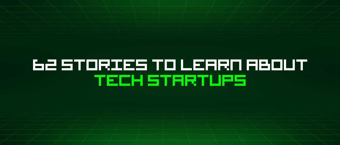 featured image - 62 Stories To Learn About Tech Startups