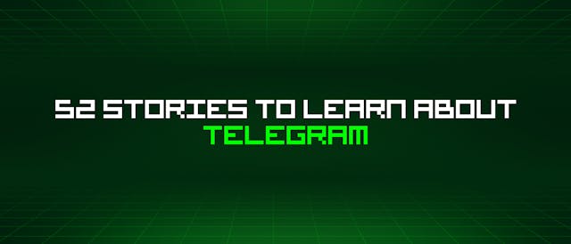 /52-stories-to-learn-about-telegram feature image