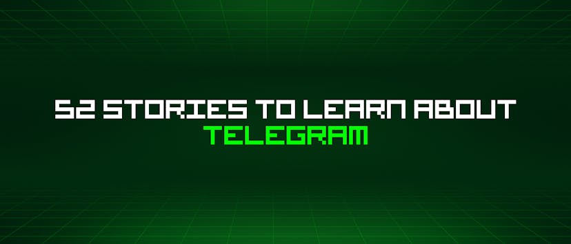 /52-stories-to-learn-about-telegram feature image