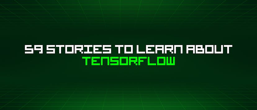 /59-stories-to-learn-about-tensorflow feature image