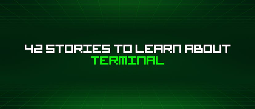 /42-stories-to-learn-about-terminal feature image