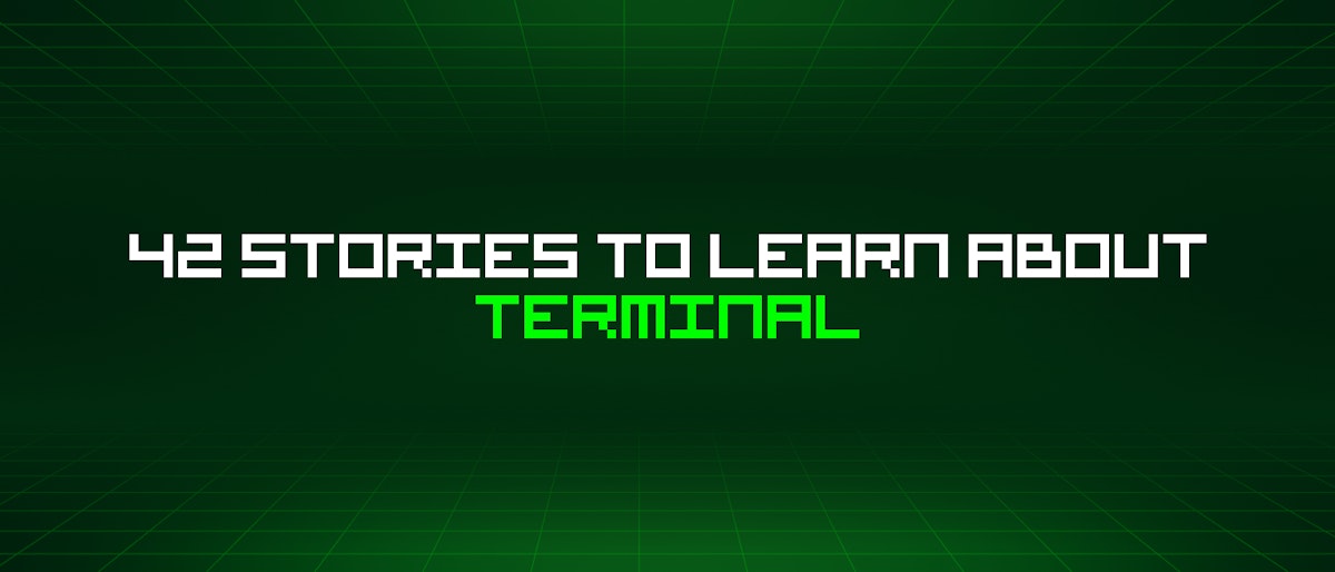 featured image - 42 Stories To Learn About Terminal