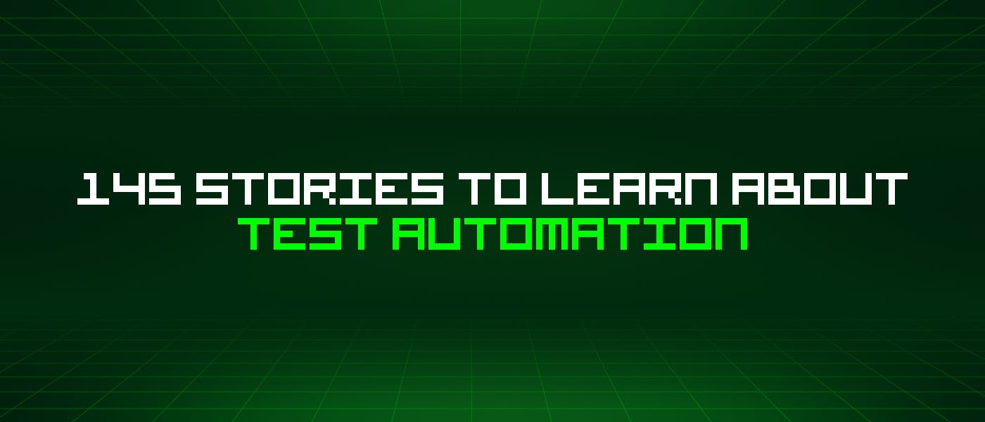 145 историй об автоматизации тестирования