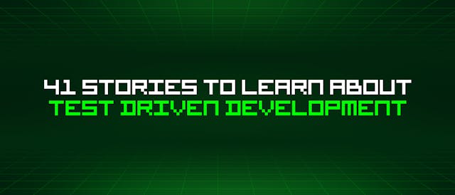/41-stories-to-learn-about-test-driven-development feature image