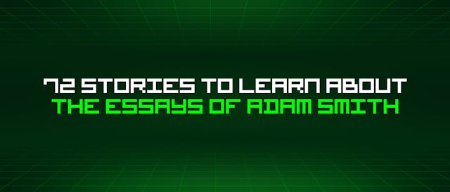 /72-stories-to-learn-about-the-essays-of-adam-smith feature image