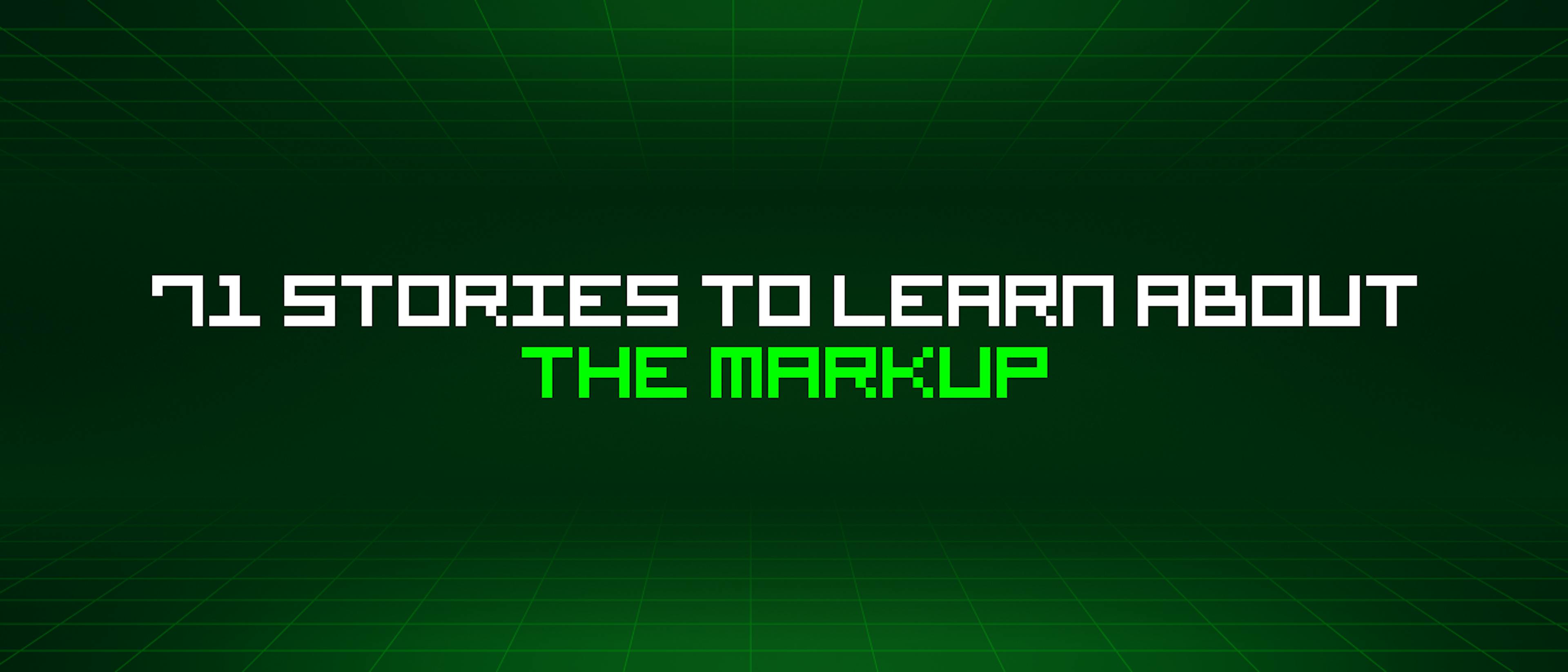 featured image - 71 Stories To Learn About The Markup