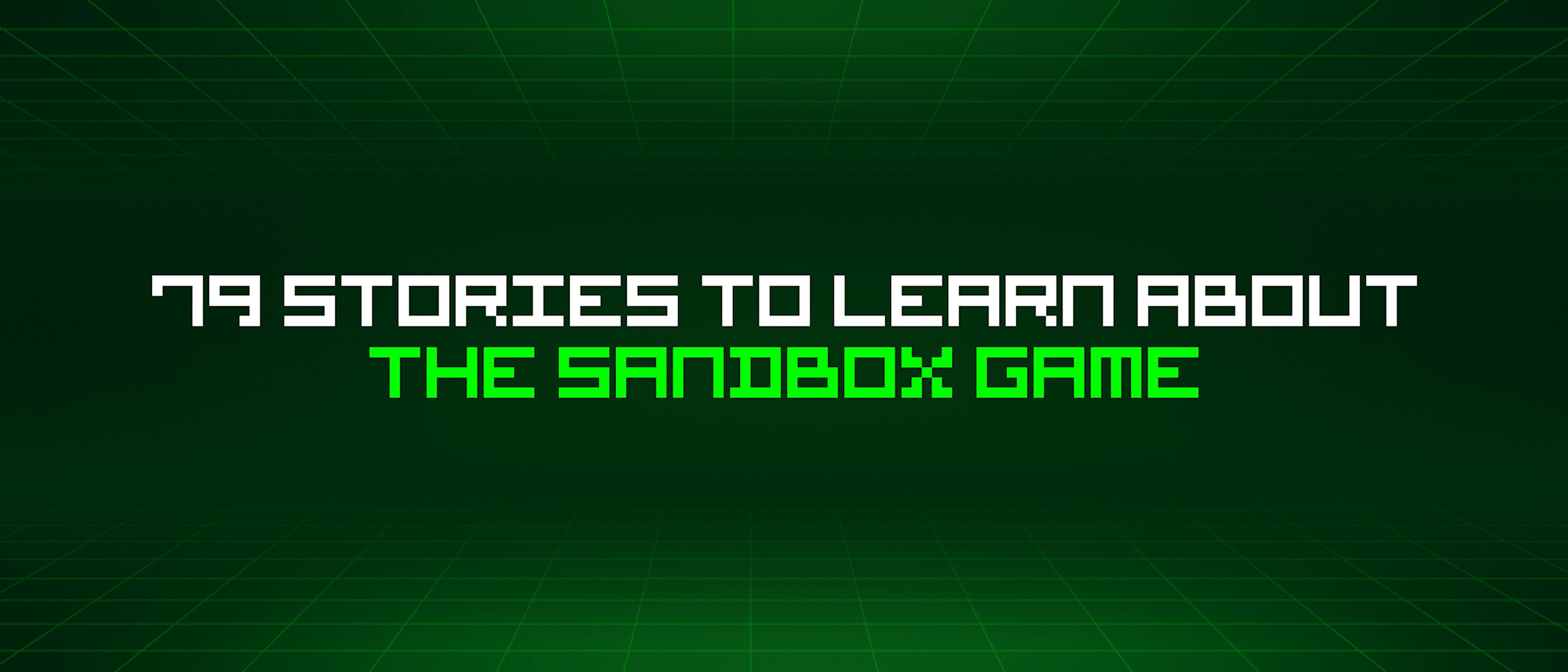 featured image - 79 Stories To Learn About The Sandbox Game