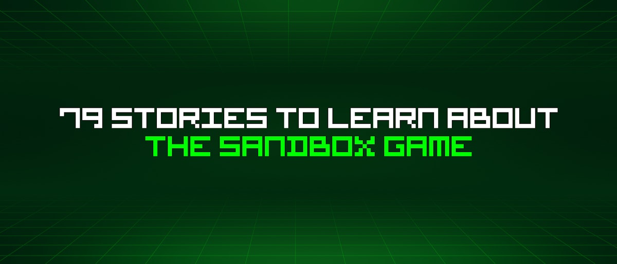 featured image - 79 Stories To Learn About The Sandbox Game