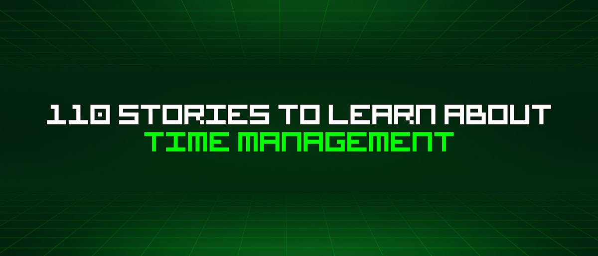 featured image - 110 Stories To Learn About Time Management