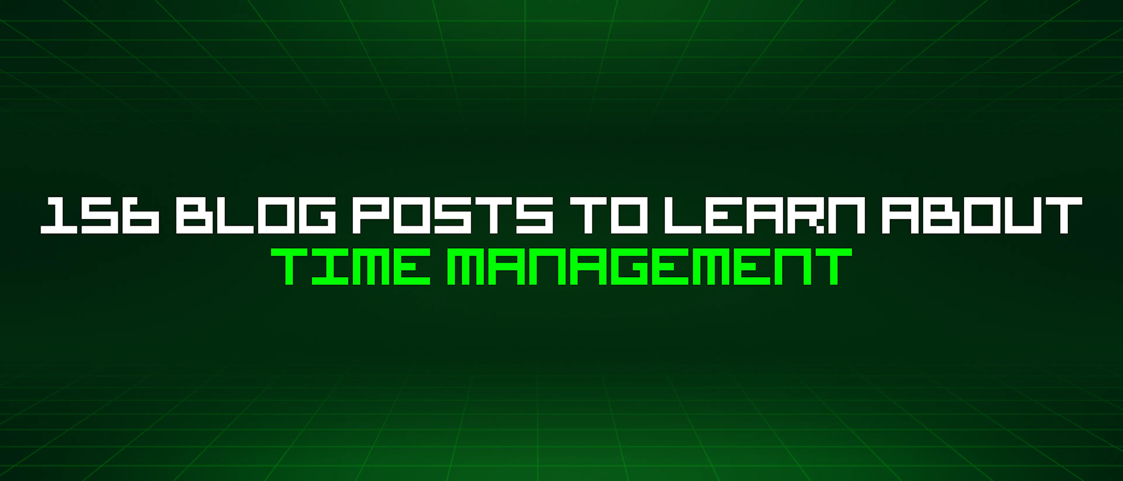 featured image - 156 Blog Posts To Learn About Time Management
