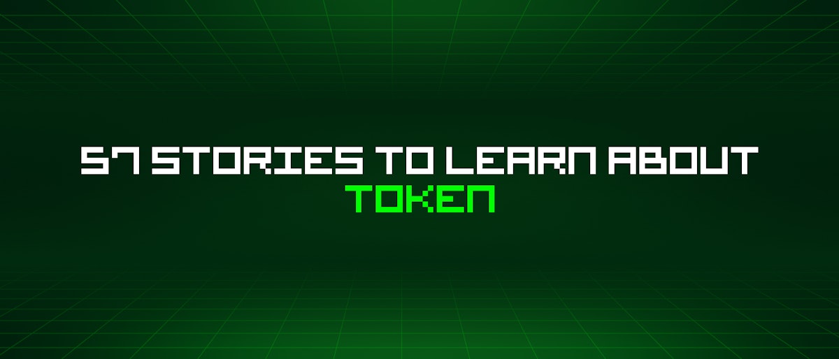 featured image - 57 Stories To Learn About Token