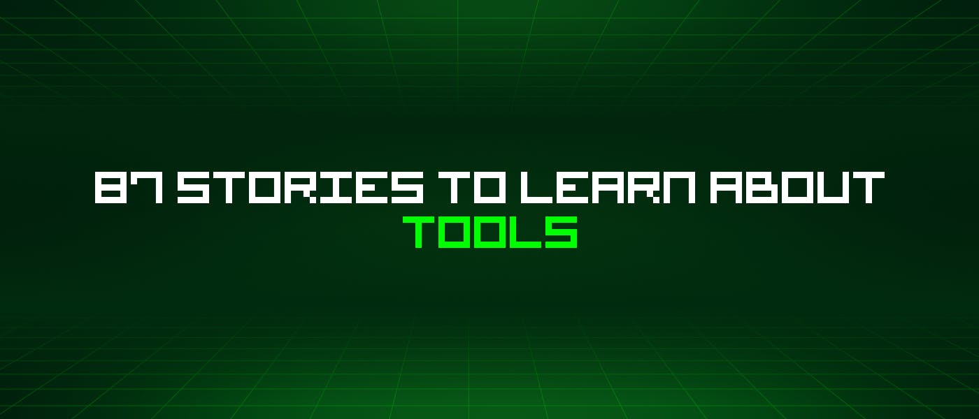 /87-stories-to-learn-about-tools feature image
