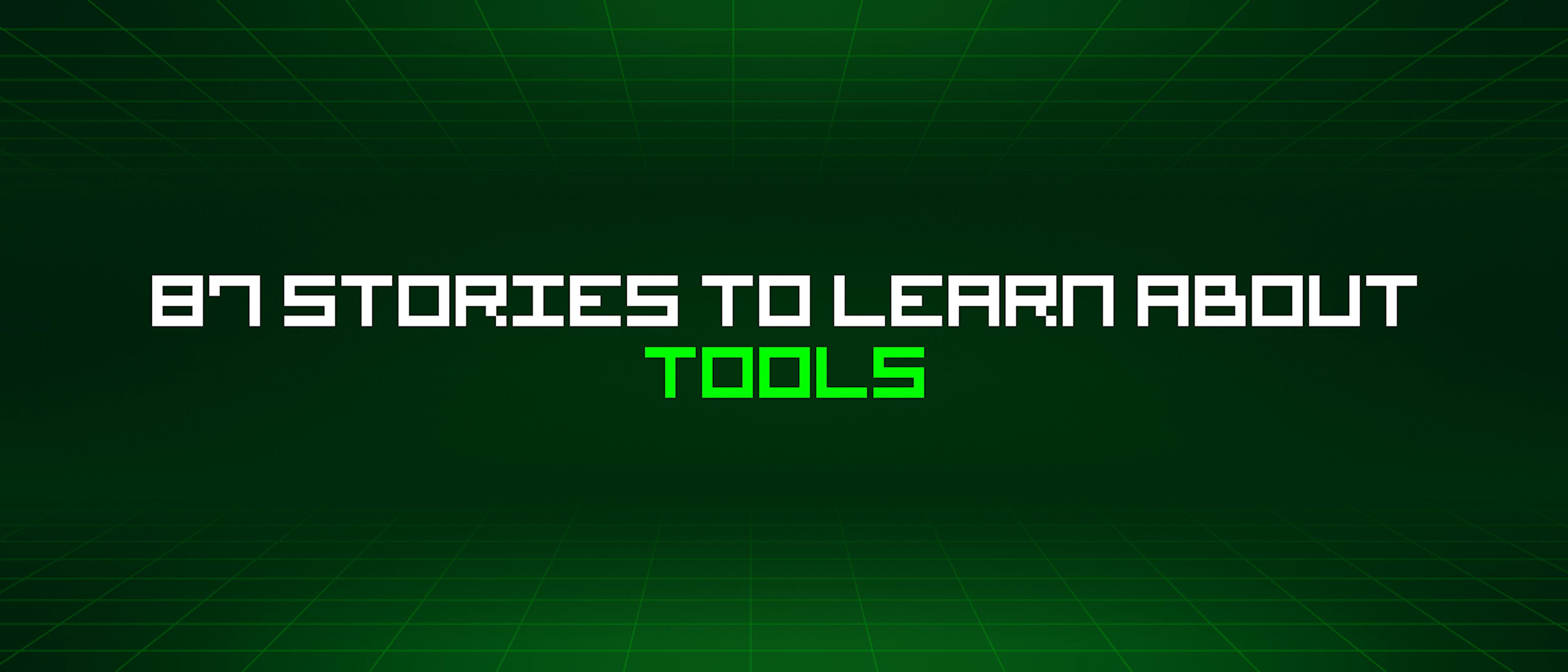featured image - 87 Stories To Learn About Tools