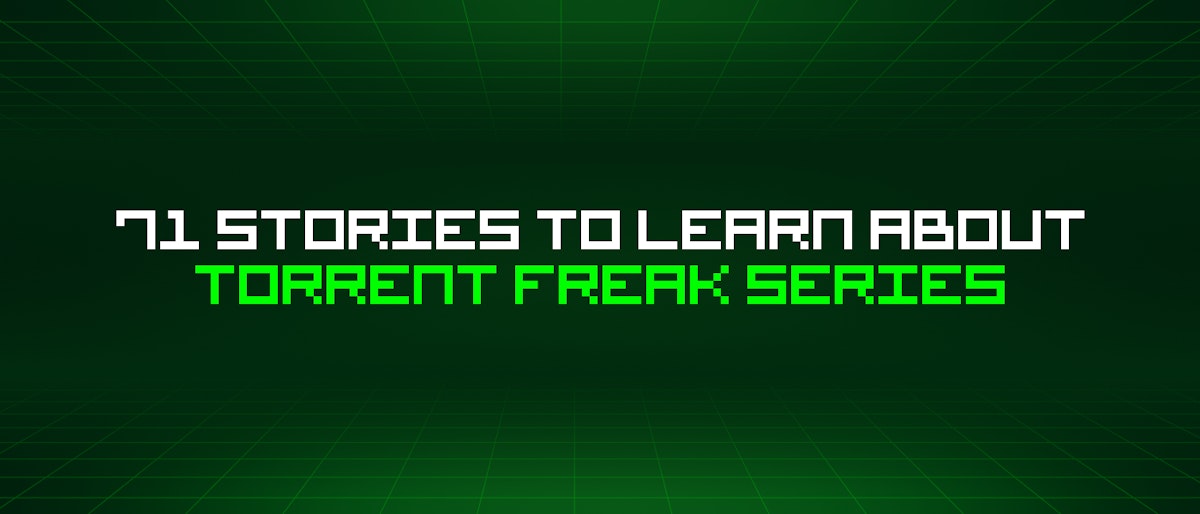 featured image - 71 Stories To Learn About Torrent Freak Series