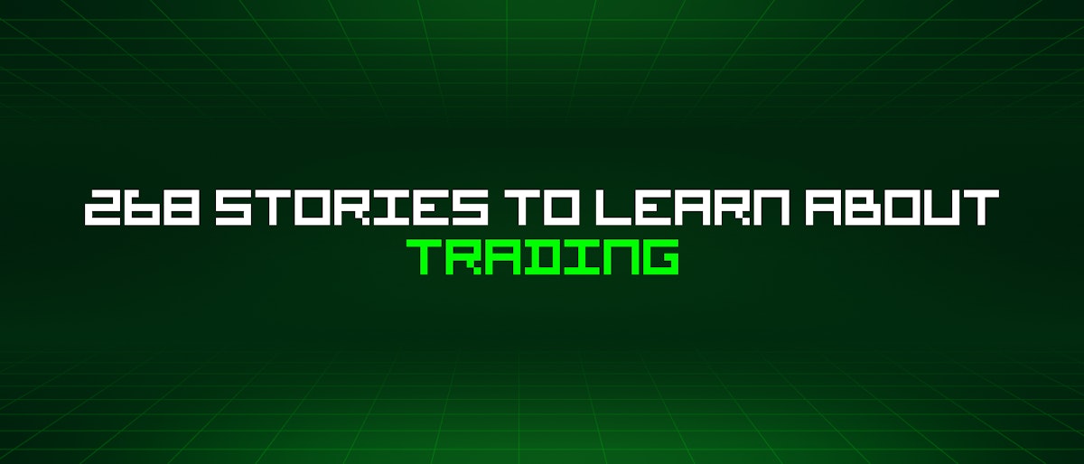 featured image - 268 Stories To Learn About Trading