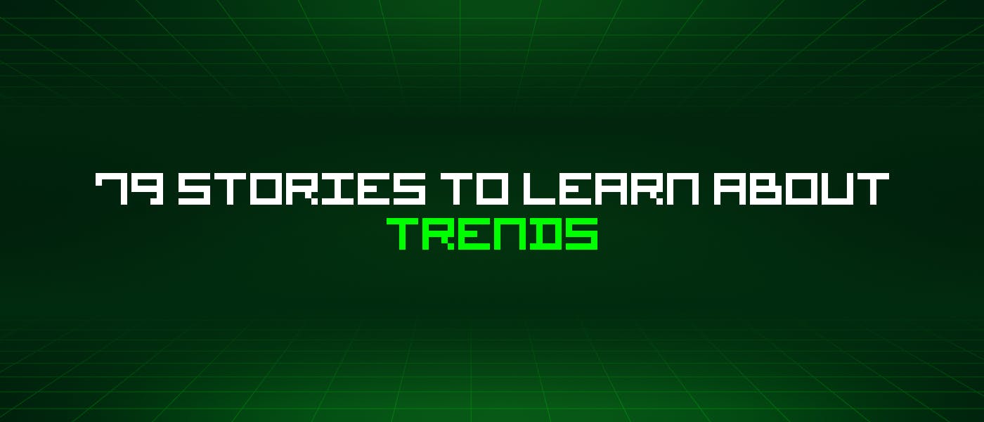featured image - 79 Stories To Learn About Trends