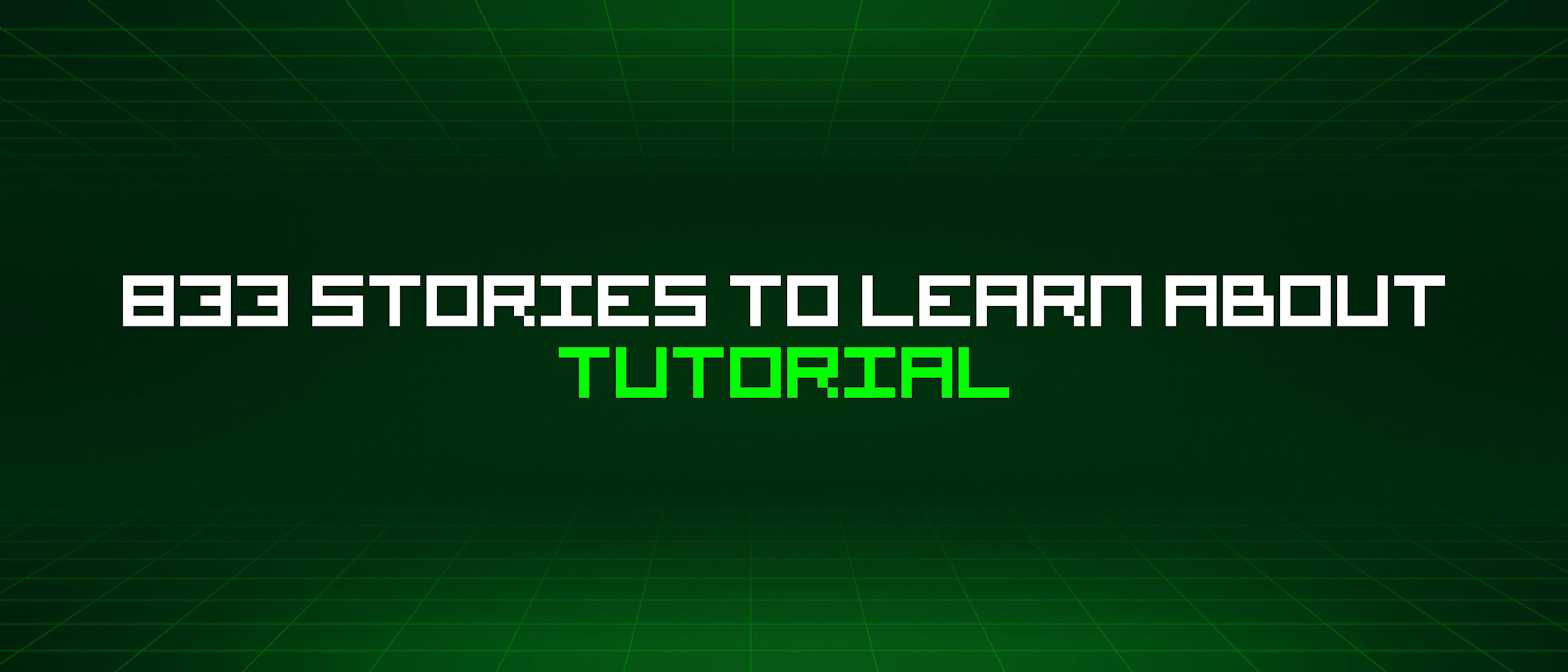 featured image - 833 Stories To Learn About Tutorial