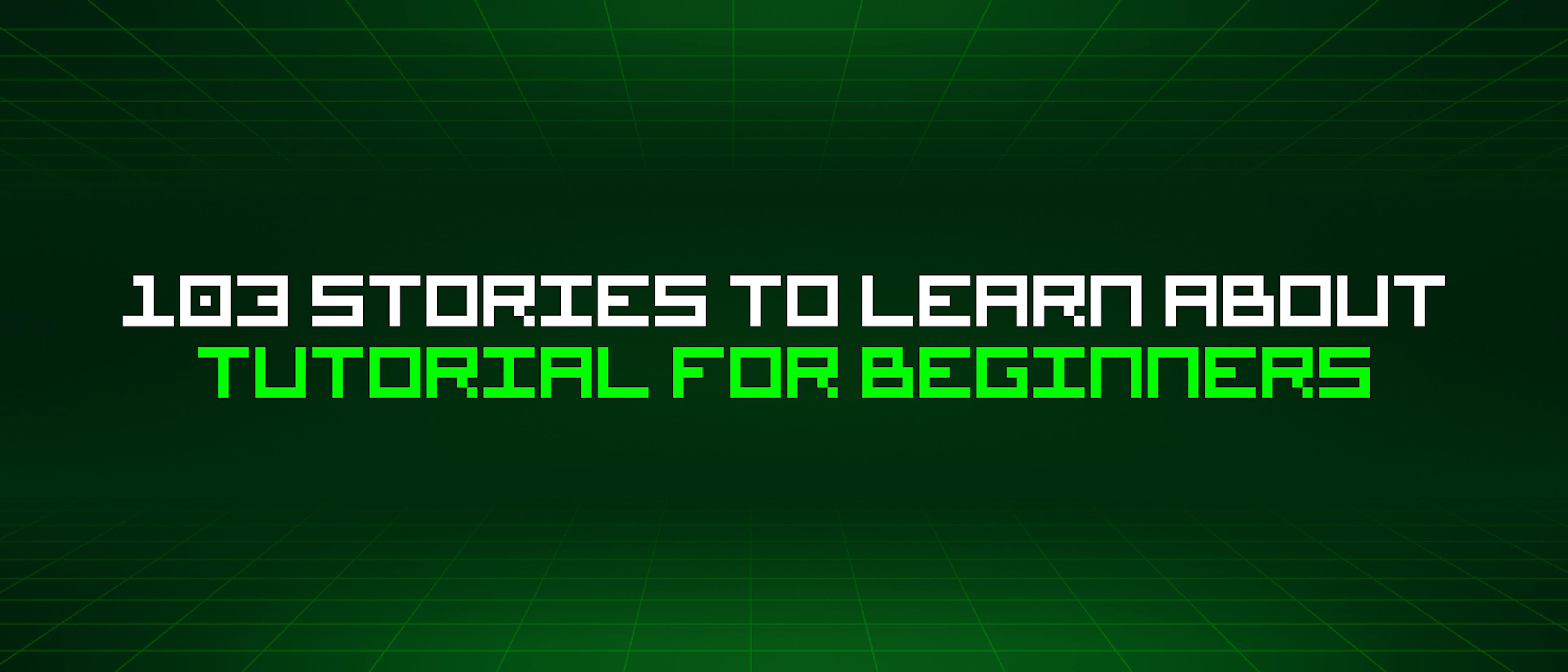 featured image - 103 Stories To Learn About Tutorial For Beginners
