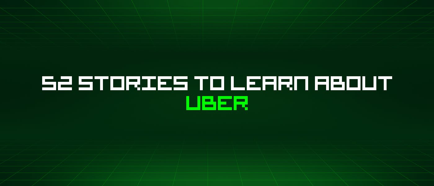 /52-stories-to-learn-about-uber feature image