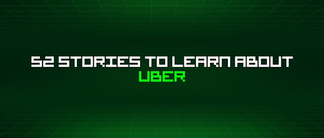 /52-stories-to-learn-about-uber feature image