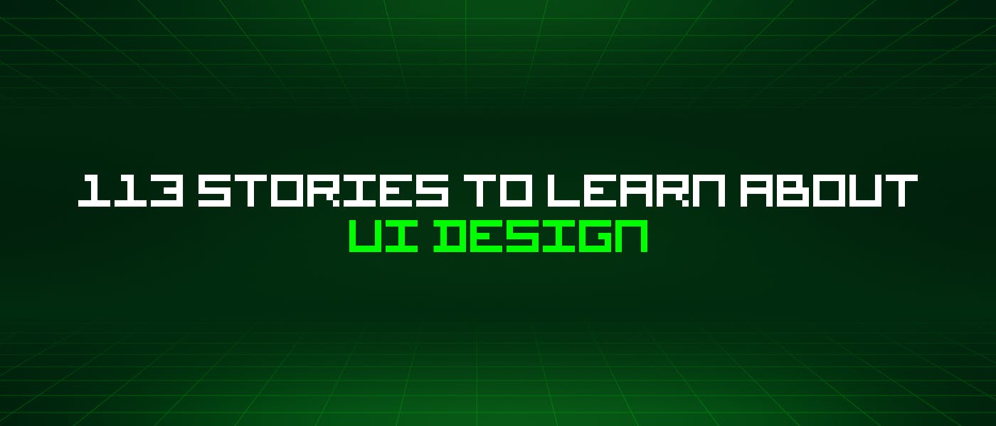 /113-stories-to-learn-about-ui-design feature image