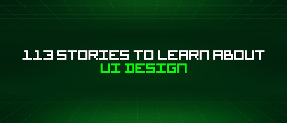 featured image - 113 Stories To Learn About Ui Design