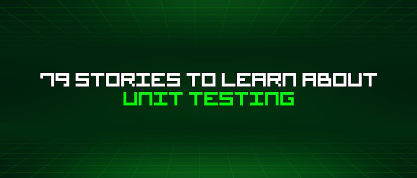 /79-stories-to-learn-about-unit-testing feature image