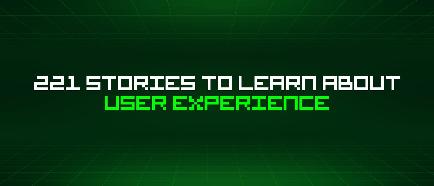 featured image - 221 Stories To Learn About User Experience