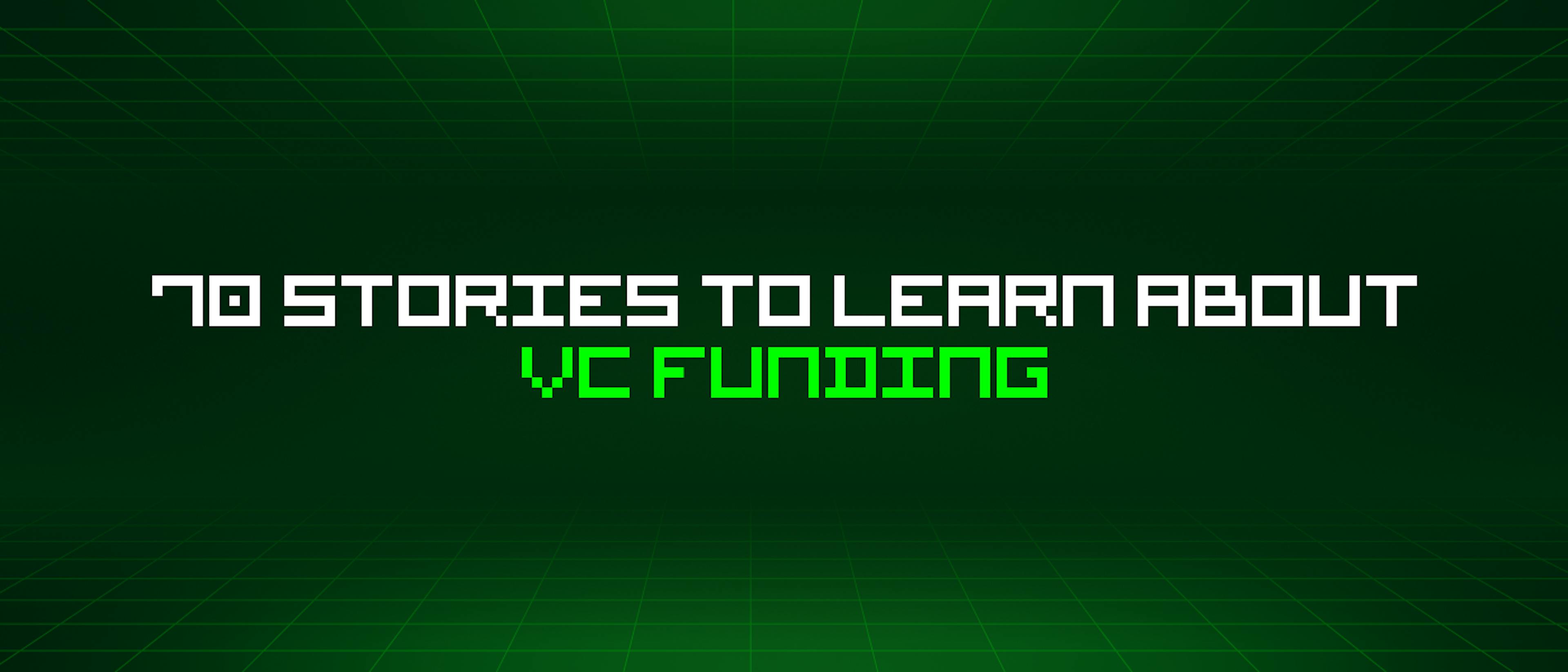featured image - 70 Stories To Learn About Vc Funding