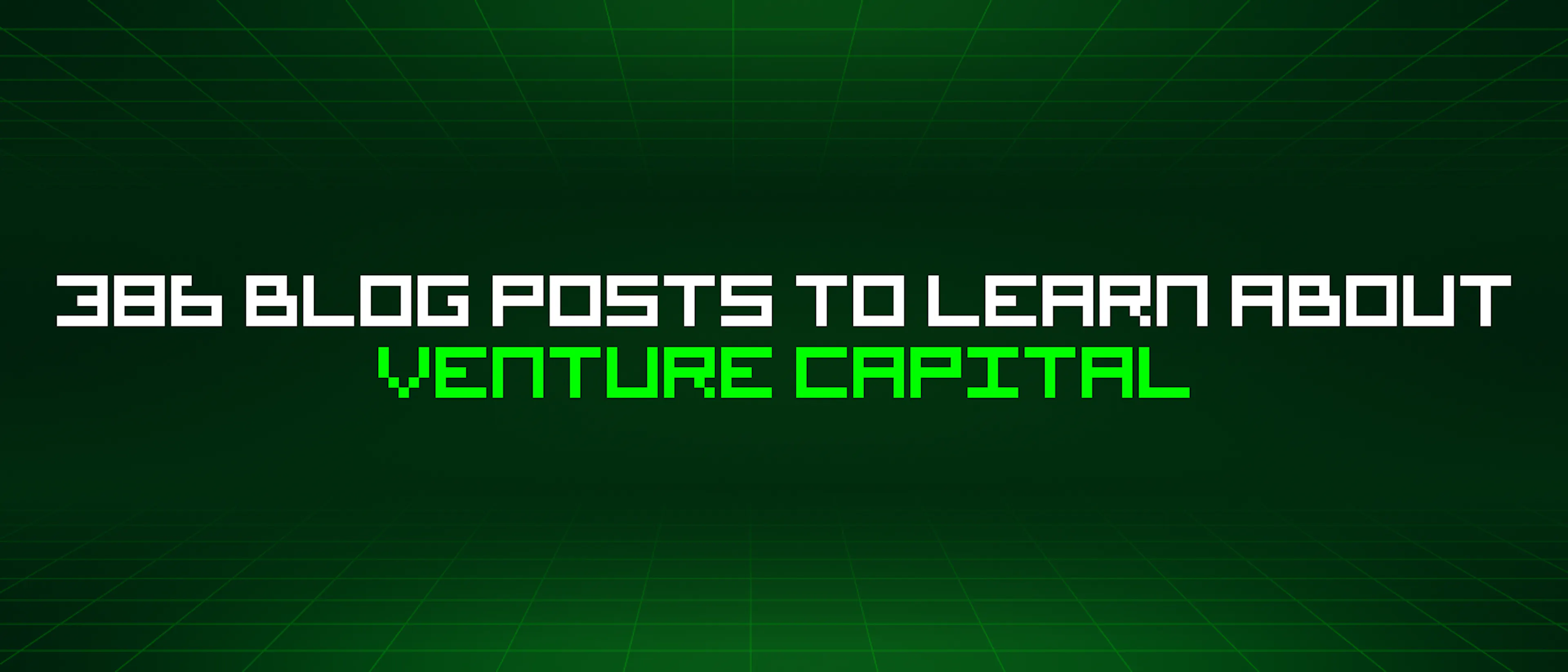 featured image - 386 Blog Posts To Learn About Venture Capital