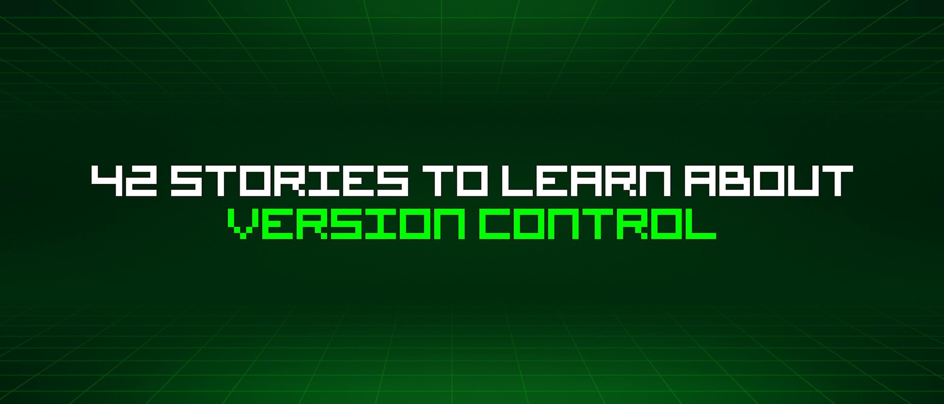 featured image - 42 Stories To Learn About Version Control