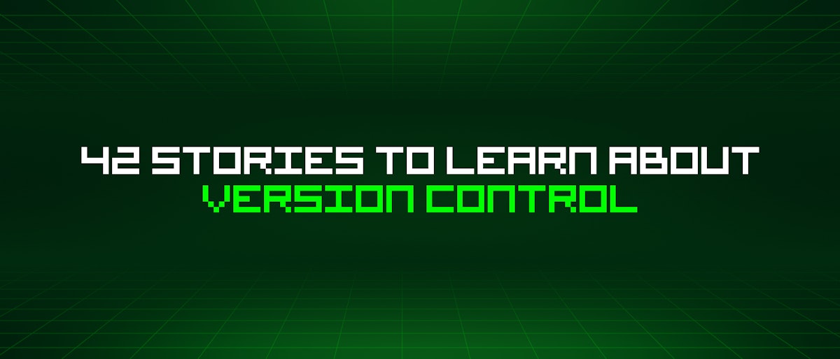 featured image - 42 Stories To Learn About Version Control