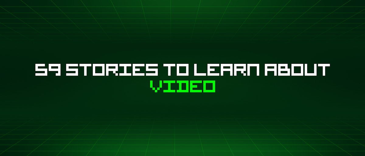 featured image - 59 Stories To Learn About Video