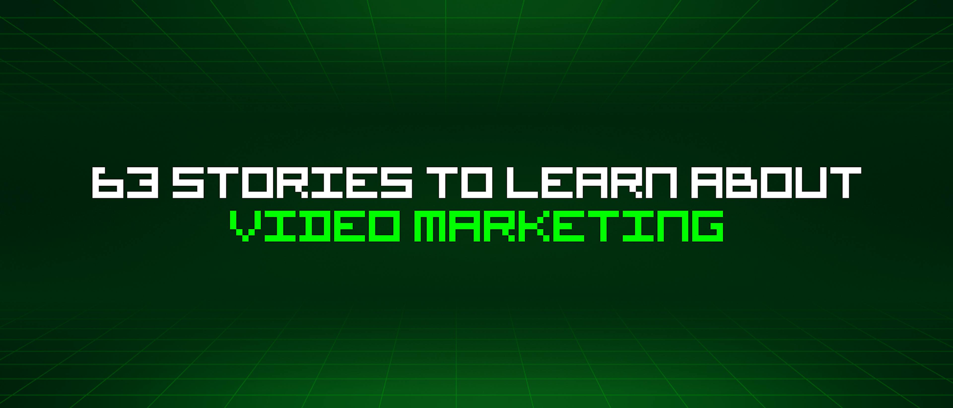 featured image - 63 Stories To Learn About Video Marketing