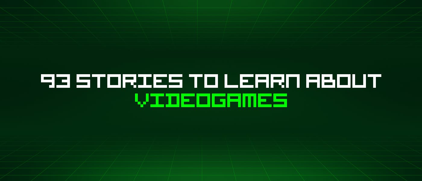 /93-stories-to-learn-about-videogames feature image