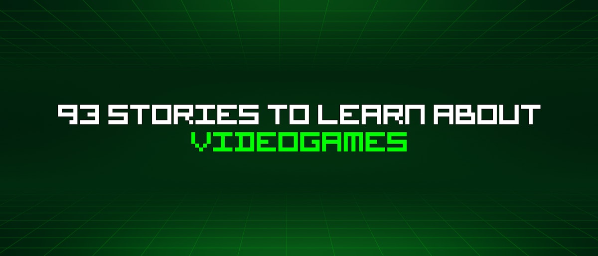 featured image - 93 Stories To Learn About Videogames
