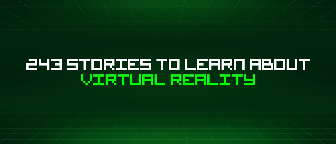 /243-stories-to-learn-about-virtual-reality feature image