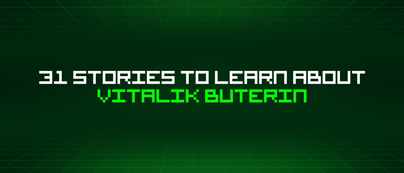 featured image - 31 Stories To Learn About Vitalik Buterin