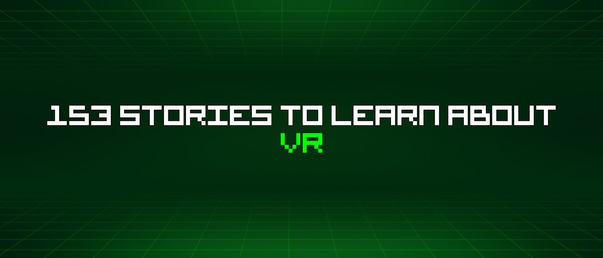 featured image - 153 Stories To Learn About Vr