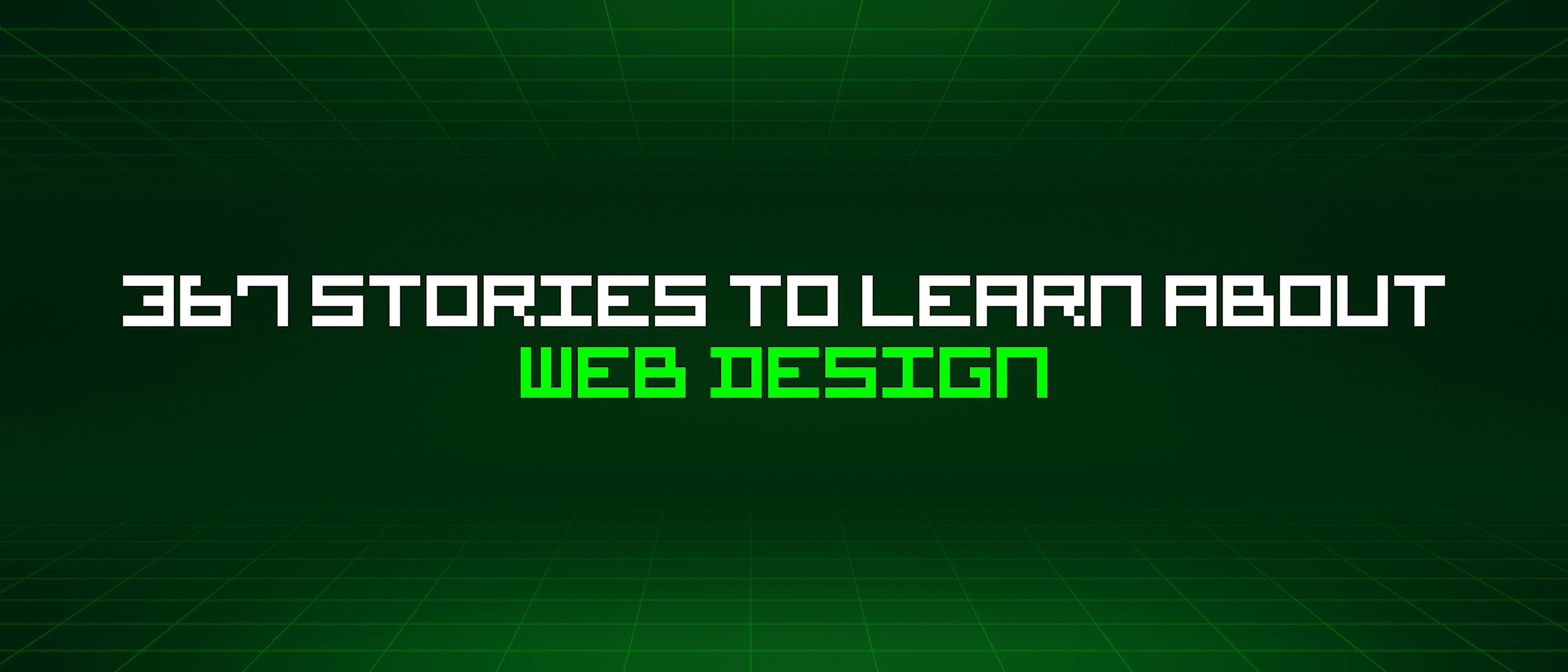 featured image - 367 Stories To Learn About Web Design