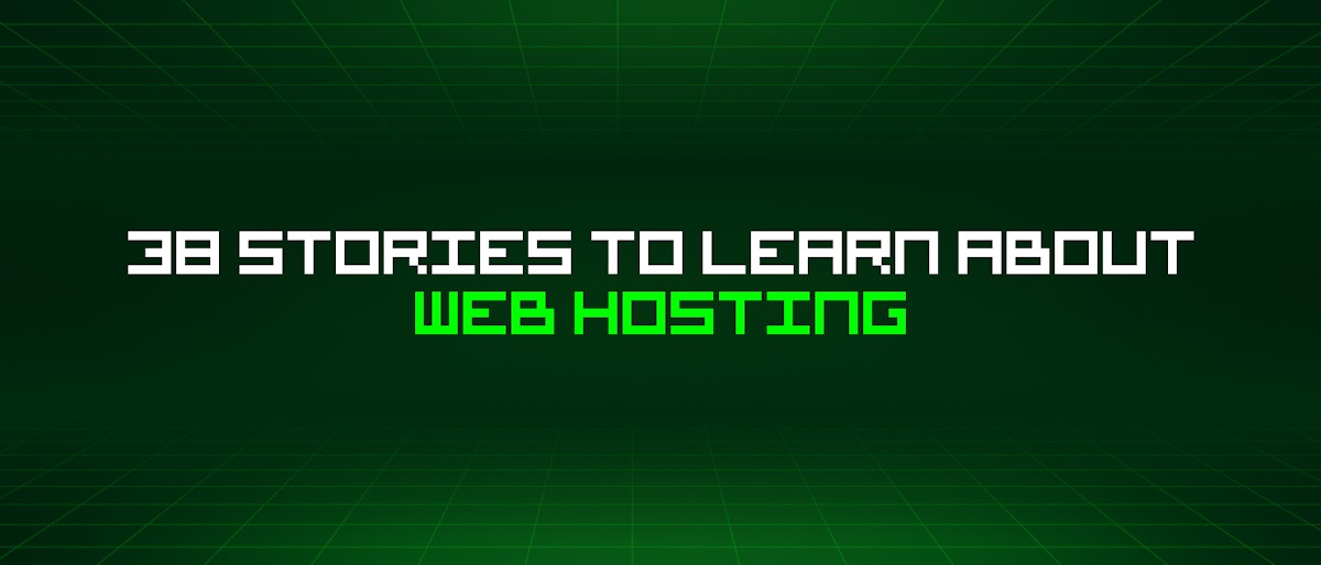 featured image - 38 Stories To Learn About Web Hosting