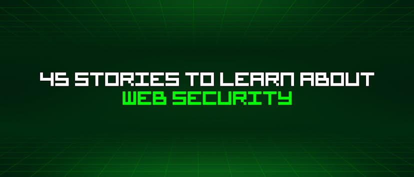 /45-stories-to-learn-about-web-security feature image