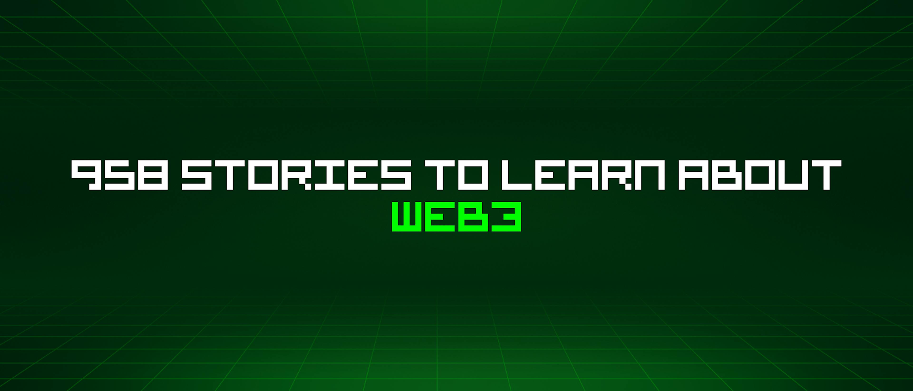 featured image - 958 Stories To Learn About Web3