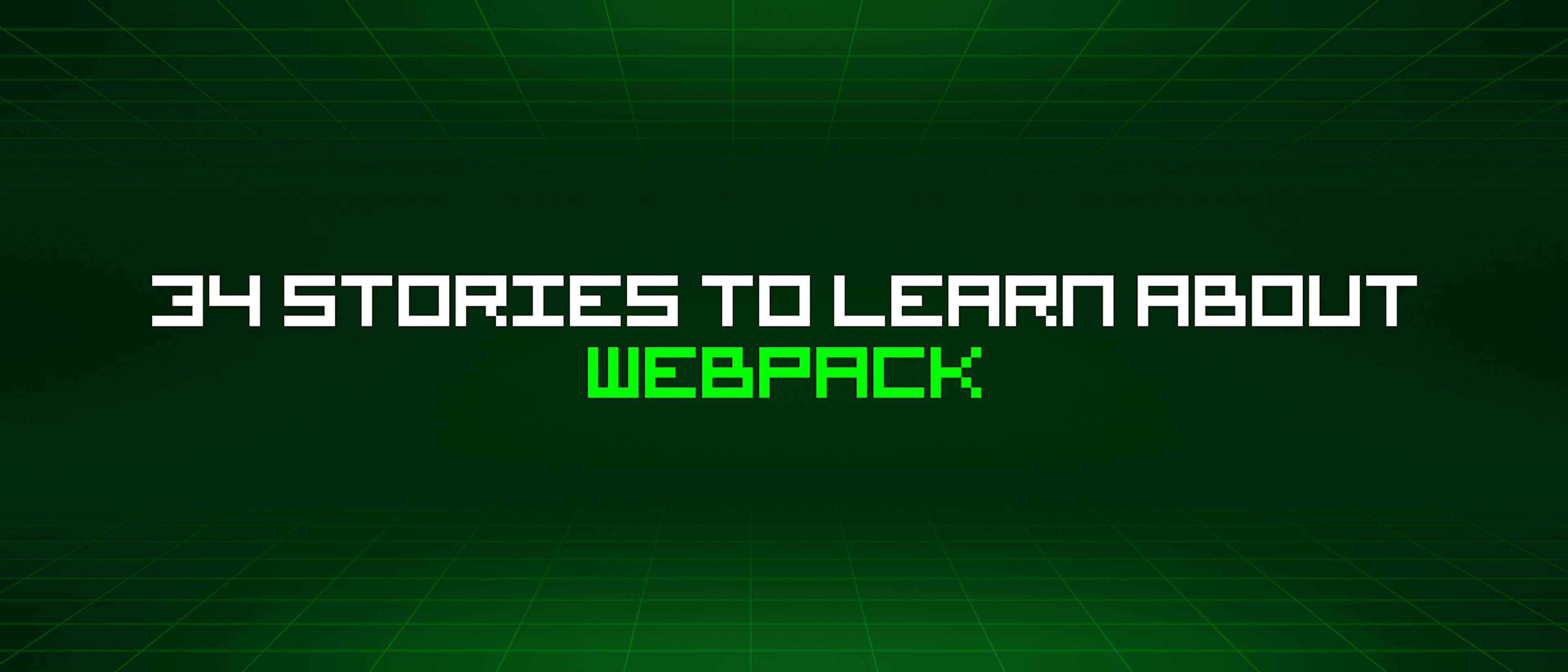 featured image - 34 Stories To Learn About Webpack