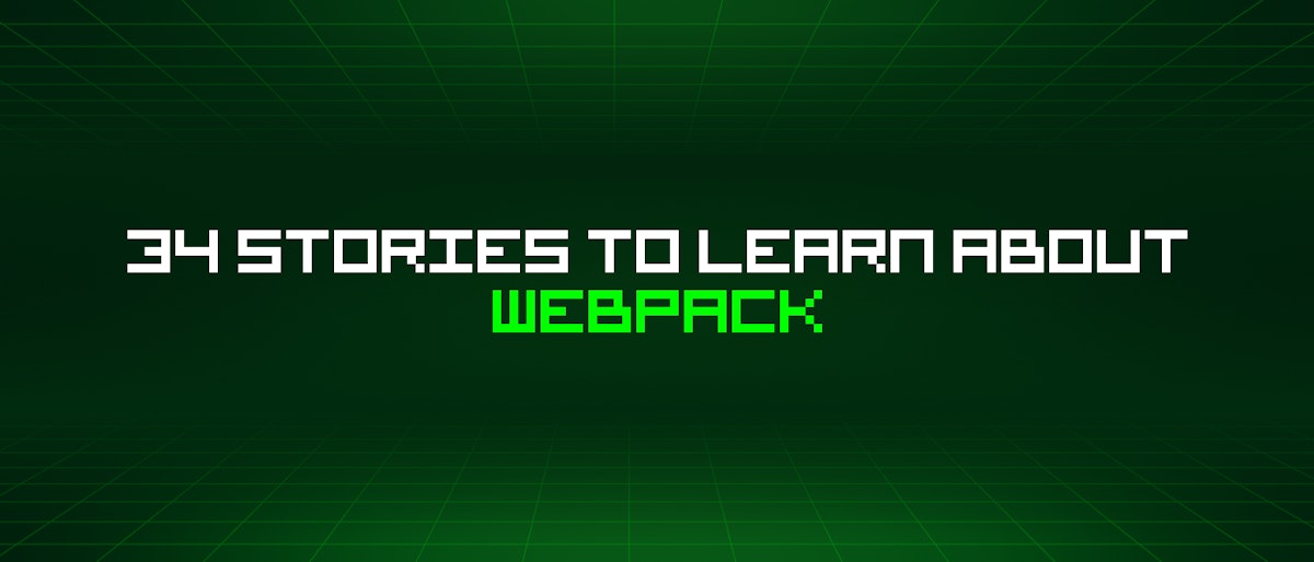 featured image - 34 Stories To Learn About Webpack
