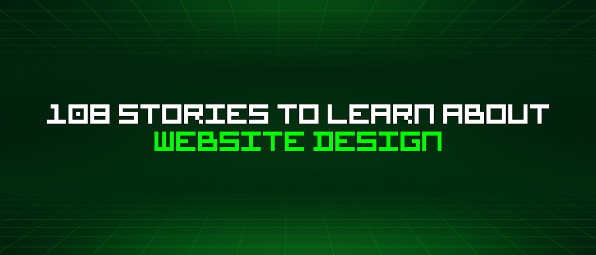 featured image - 108 Stories To Learn About Website Design