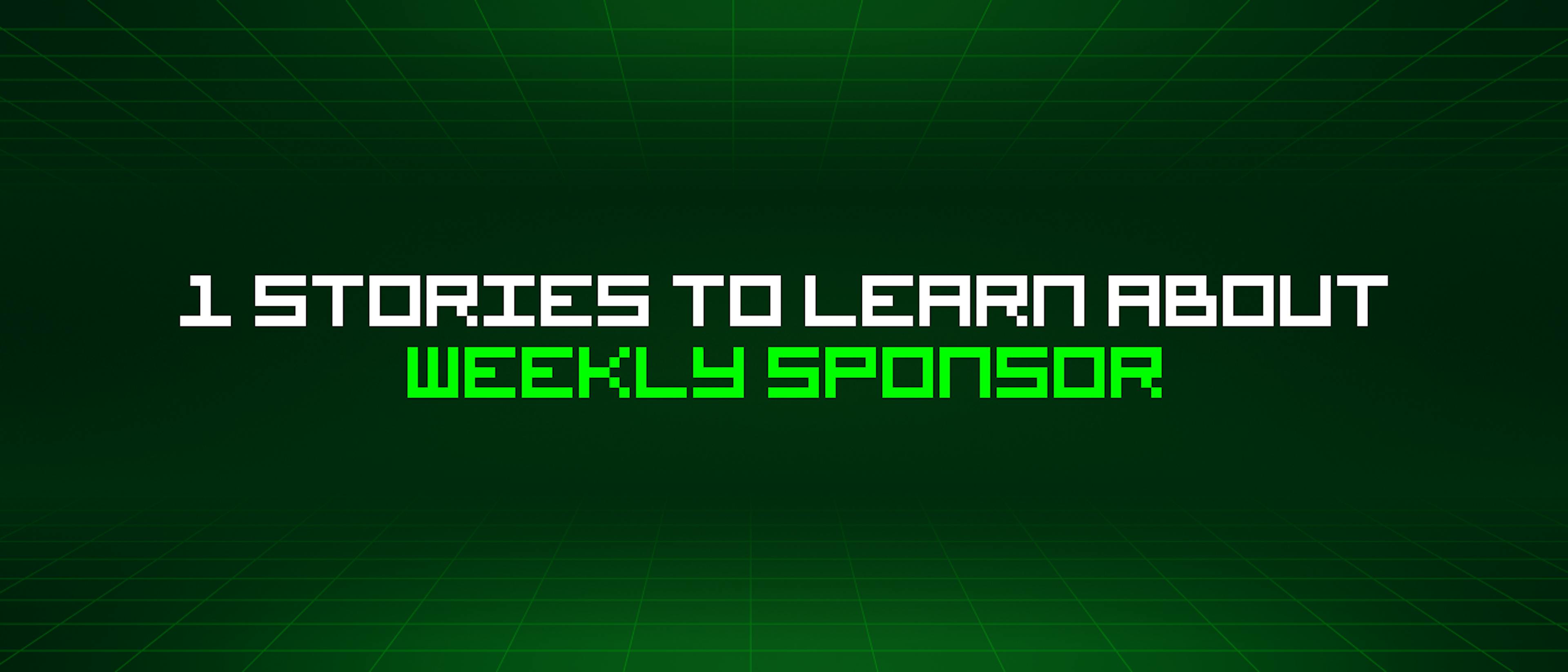 1 Stories To Learn About Weekly Sponsor