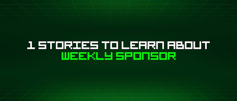 /1-stories-to-learn-about-weekly-sponsor feature image