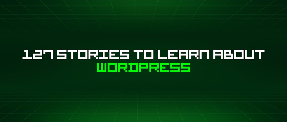 featured image - 127 Stories To Learn About Wordpress