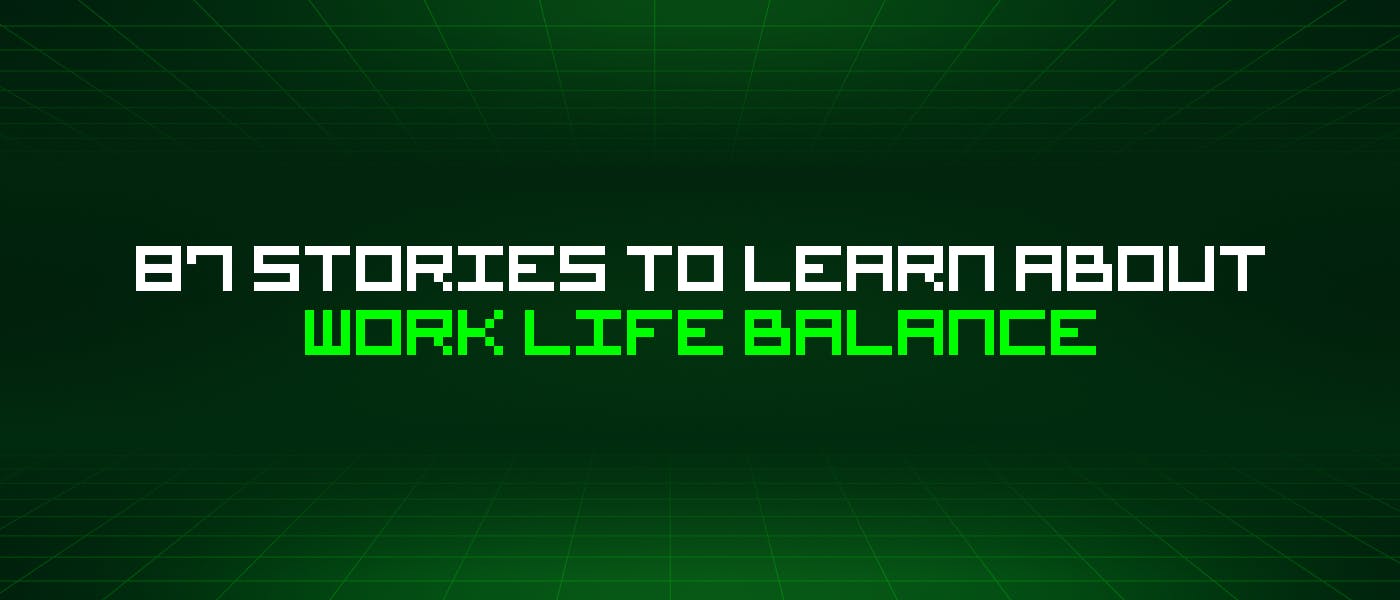 /87-stories-to-learn-about-work-life-balance feature image